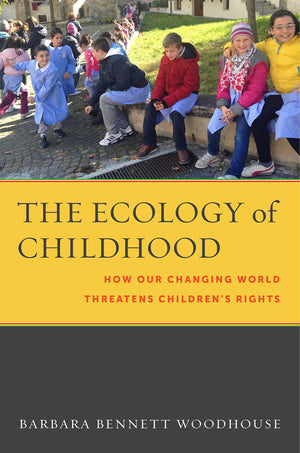 The Ecology Of Childhood: How Our Changing World Threatens Childrens Rights (Families, Law, And Society, 9),Used