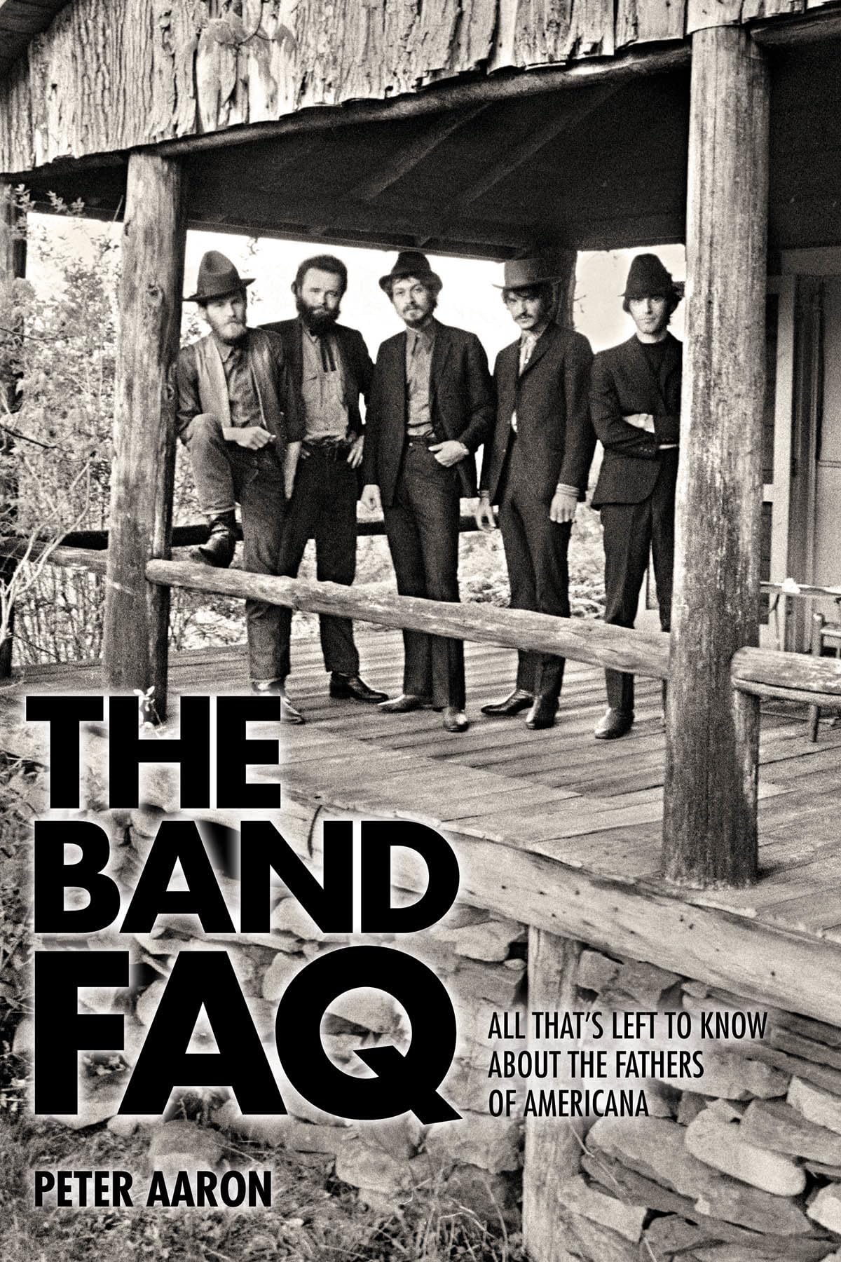 The Band FAQ: All That's Left to Know About the Fathers of Americana,Used