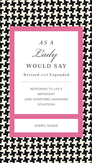 As a Lady Would Say Revised and Expanded: Responses to Life's Important (and Sometimes Awkward) Situations (The GentleManners Se,New