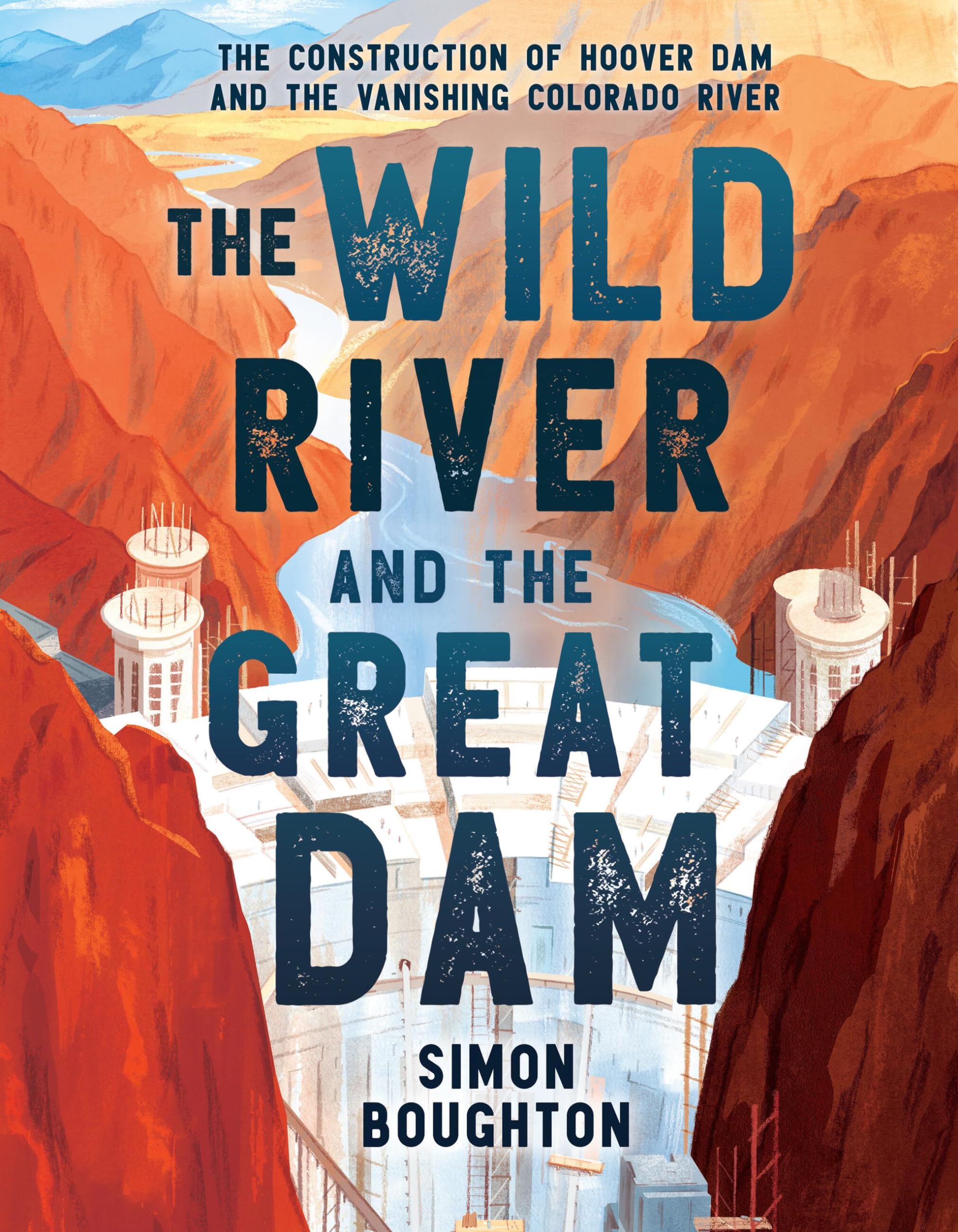 The Wild River And The Great Dam: The Construction Of Hoover Dam And The Vanishing Colorado River,Used