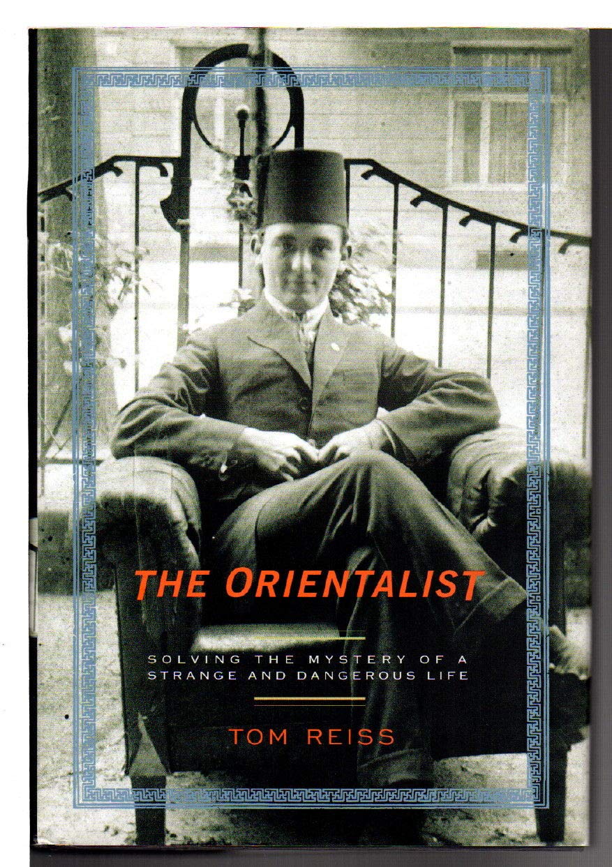 The Orientalist: Solving The Mystery Of A Strange And Dangerous Life