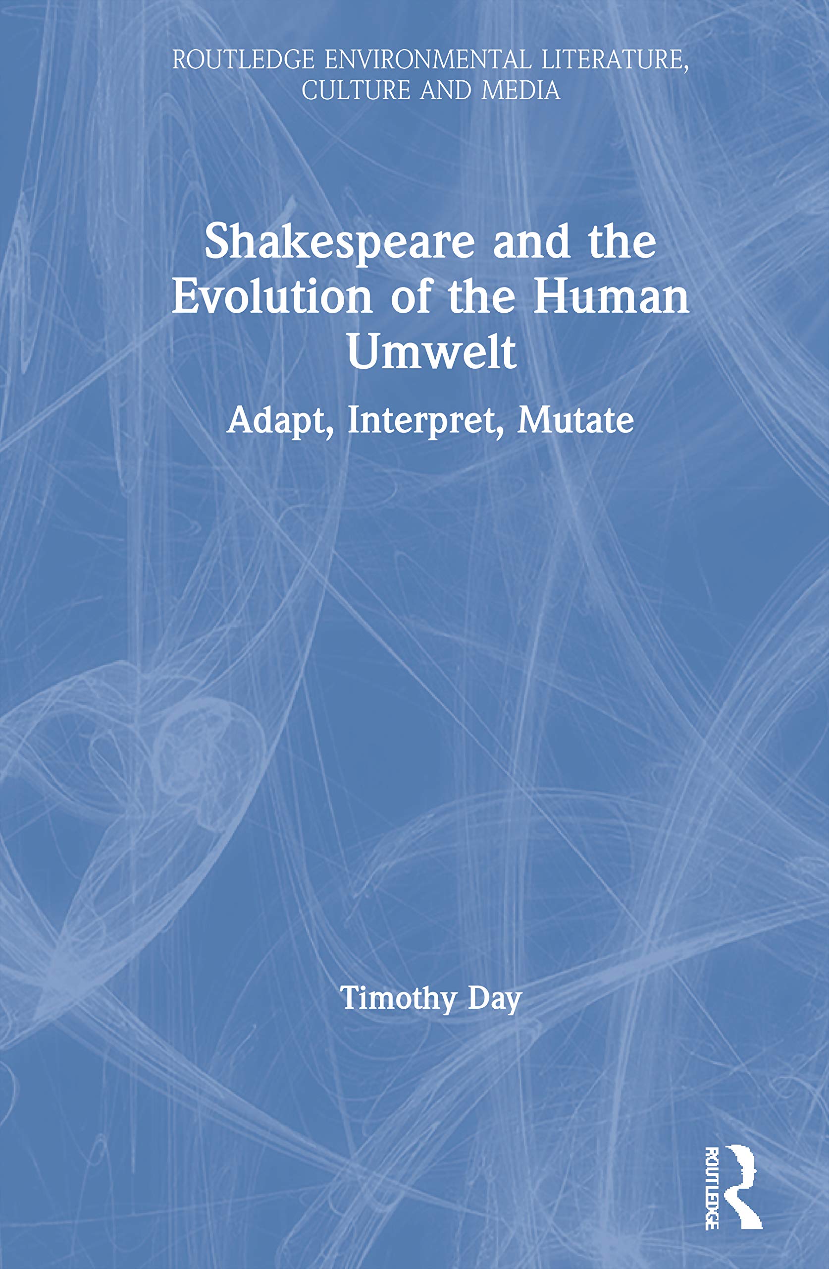 Shakespeare and the Evolution of the Human Umwelt (Routledge Environmental Literature, Culture and Media),New