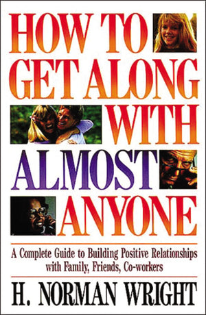 How To Get Along With Almost Anyone: A Complete Guide to Building Positive Relationships with Family, Friends, CoWorkers,Used