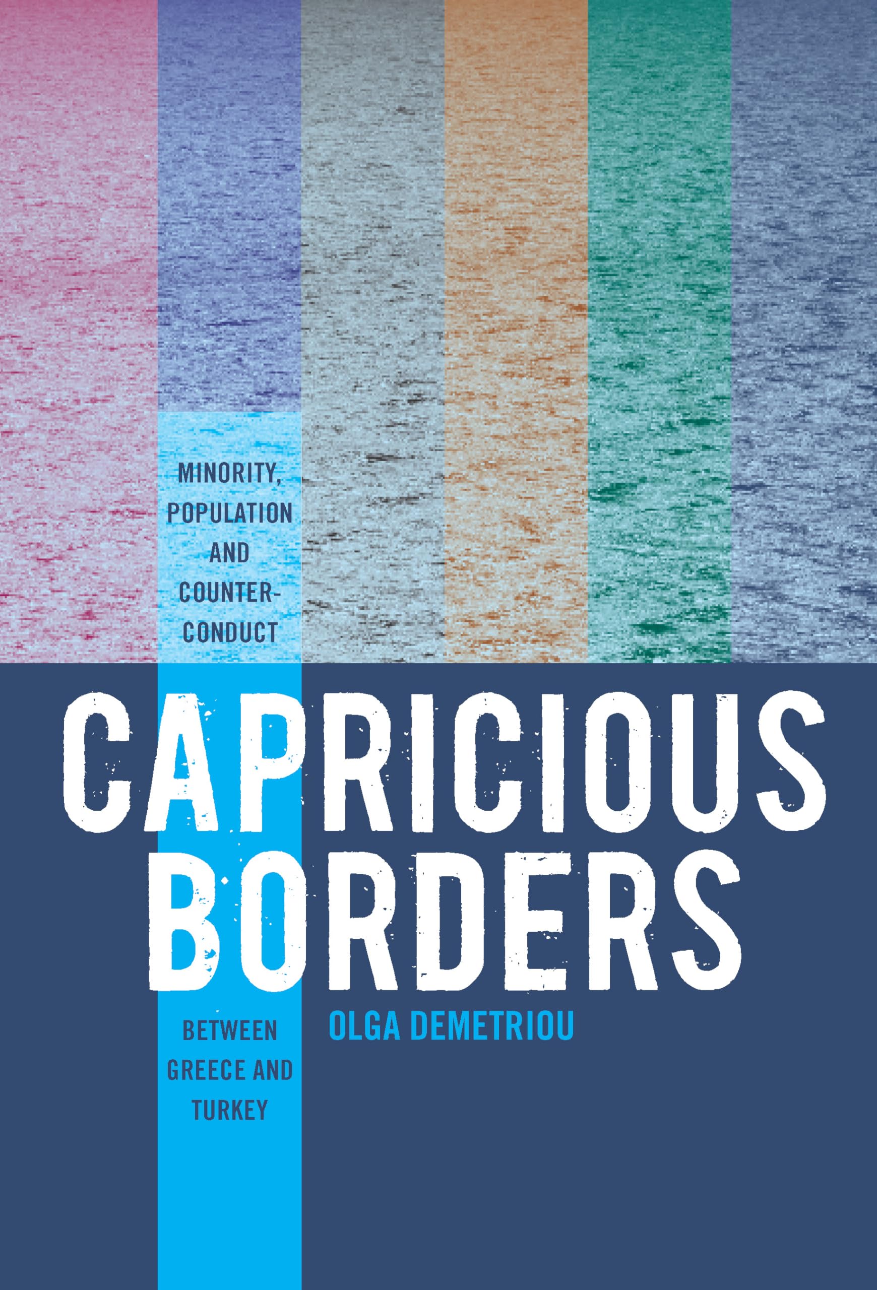 Capricious Borders: Minority, Population, and CounterConduct Between Greece and Turkey,Used