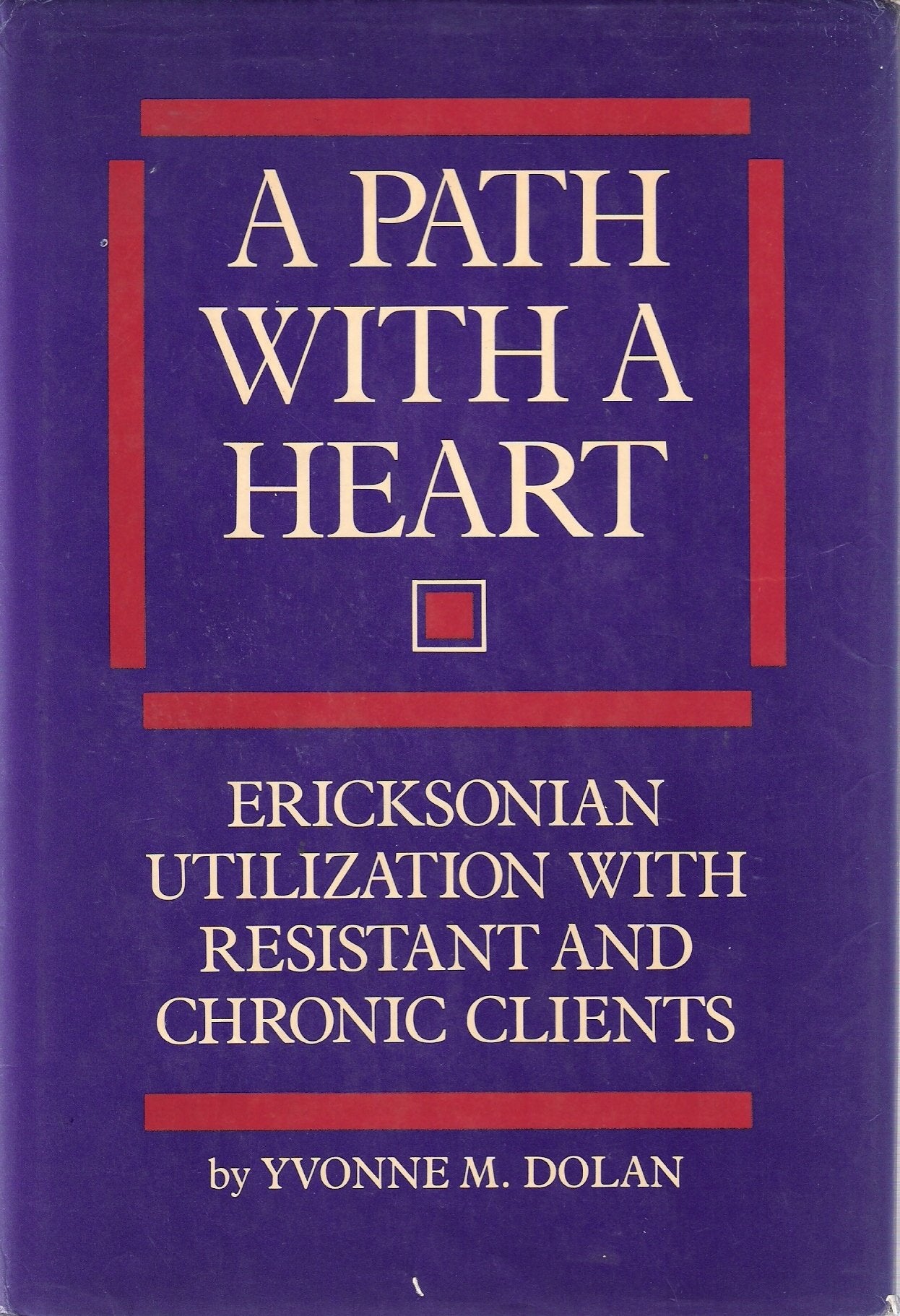 A Path with a Heart : Ericksonian Utilization with Resistant and Chronic Clients,Used