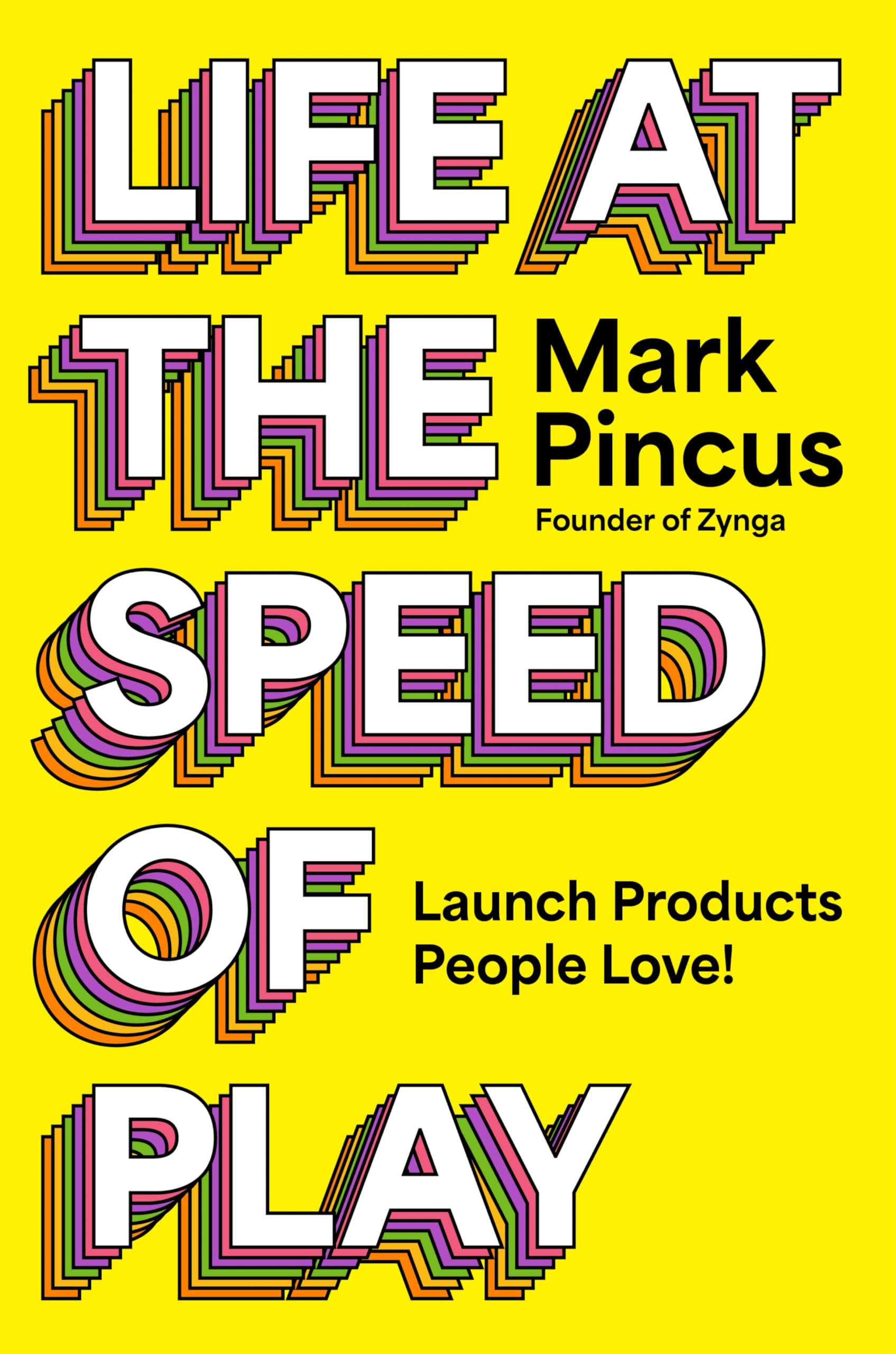 Life At The Speed Of Play: Launch Products People Love!