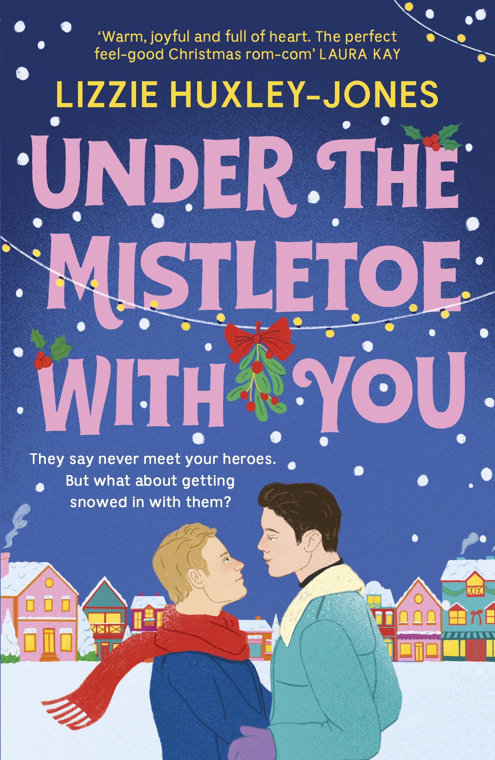 Under The Mistletoe With You: The MustRead Cozy, Romantic, Festive Romcom For Christmas
