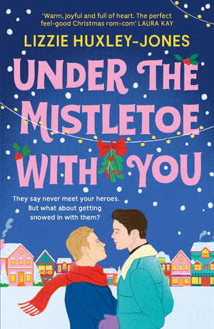 Under The Mistletoe With You: The MustRead Cozy, Romantic, Festive Romcom For Christmas