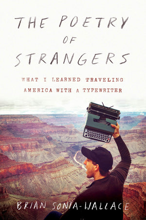 The Poetry of Strangers: What I Learned Traveling America with a Typewriter,Used