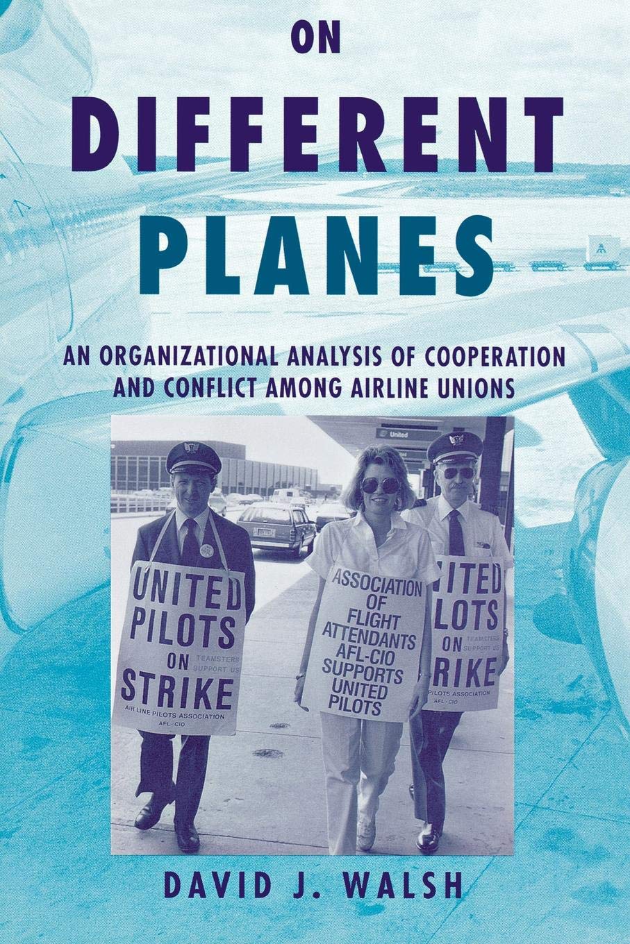 On Different Planes: An Organizational Analysis Of Cooperation And Conflict Among Airline Unions (Cornell Studies In Industrial ,Used