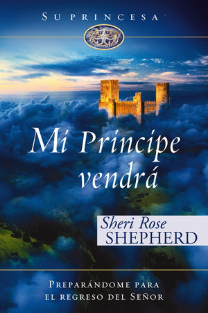 Mi Prncipe Vendr: Preparndome Para El Regreso De Mi Seor (Su Princesa Serie) (Spanish Edition)