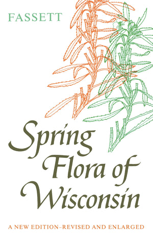 Spring Flora of Wisconsin: A Manual of Plants Growing without Cultivation and Flowering Before June 15,Used