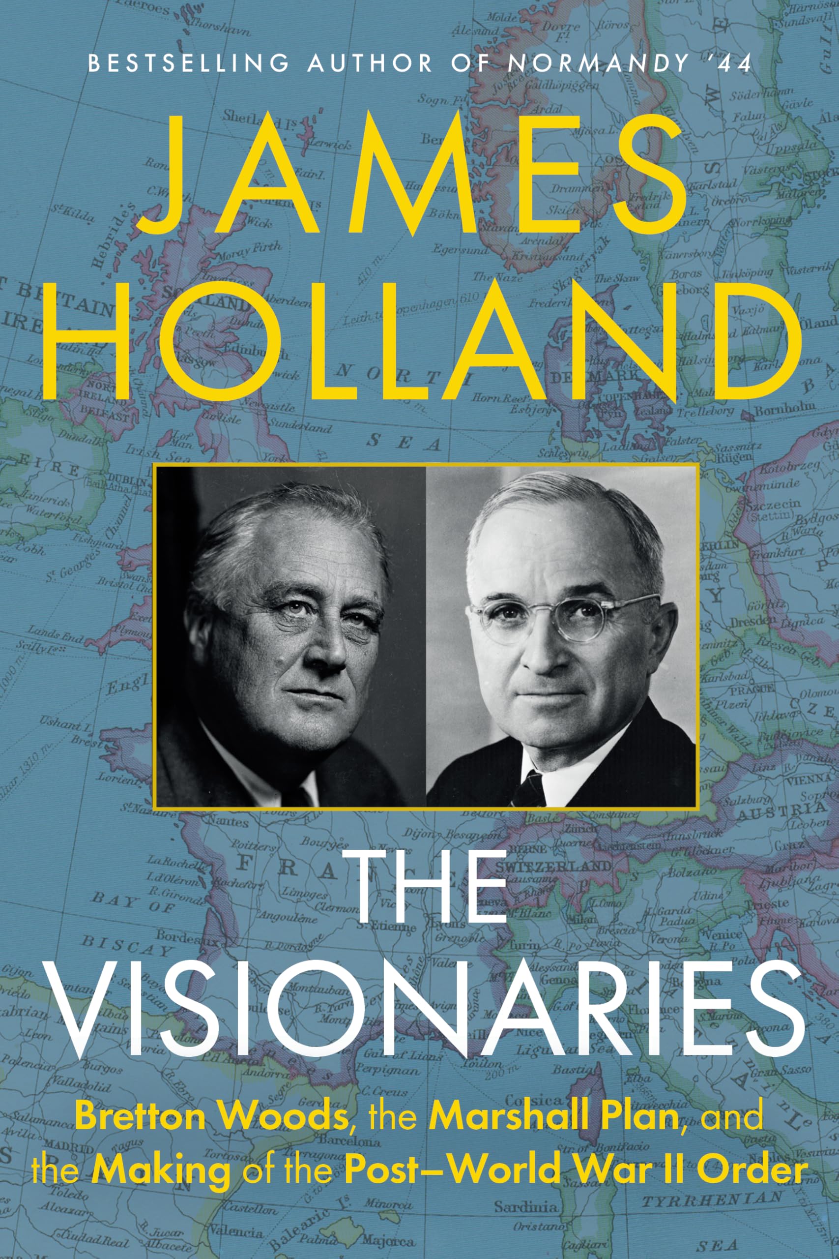 The Visionaries: Bretton Woods, The Marshall Plan, And The Making Of The PostWorld War Ii Order