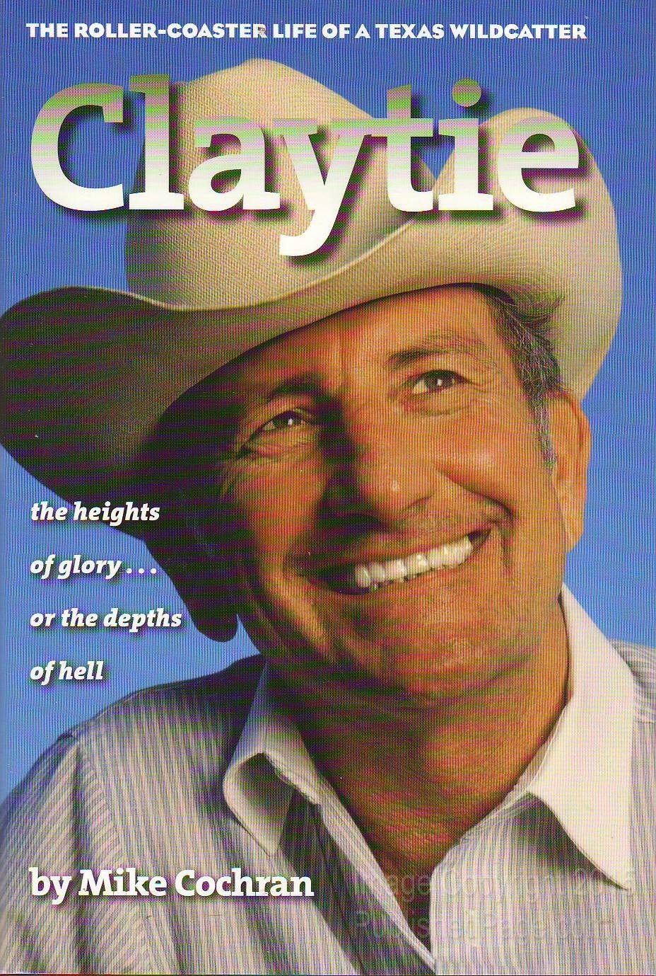 Claytie: The RollerCoaster Life of a Texas Wildcatter,New