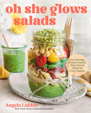Oh She Glows Salads: Get Glowing: ProteinPacked, PlantBased Salads For Every Season