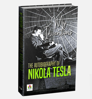 Nikola Tesla: My Inventions | The Autobiography Of A Visionary Electrical Engineer & Inventor | Nikola TeslaS Mind, Genius & Legacy | English Edition, Paperback