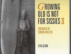 Growing Old Is Not for Sissies II: Portraits of Senior Athletes,Used
