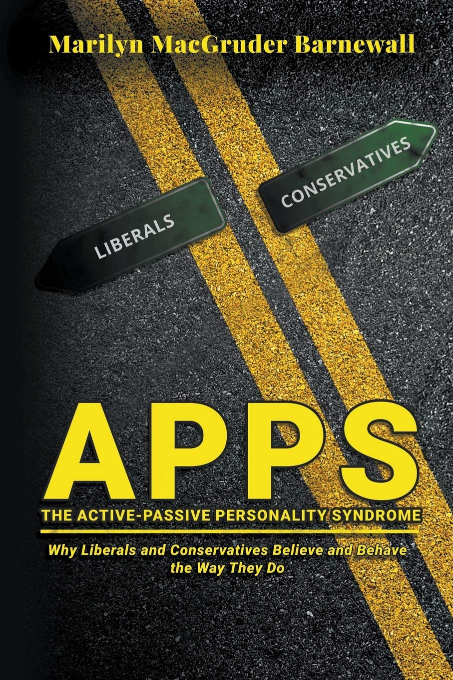 APPS (THE ACTIVEPASSIVE PERSONALITY SYNDROME): Why Liberals and Conservatives Believe and Behave the Way They Do,Used