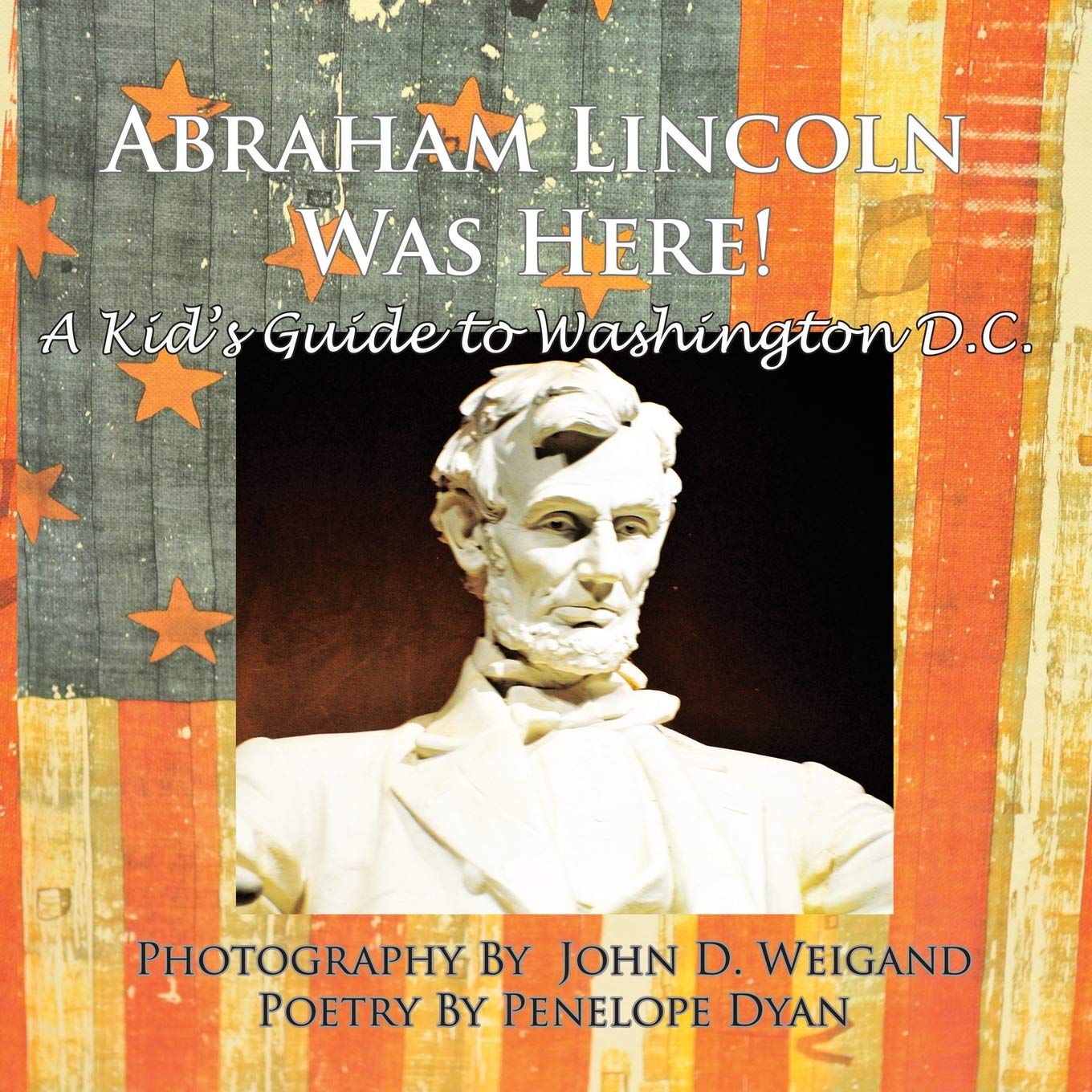 Abraham Lincoln Was Here! A Kid'S Guide To Washington D. C.,Used