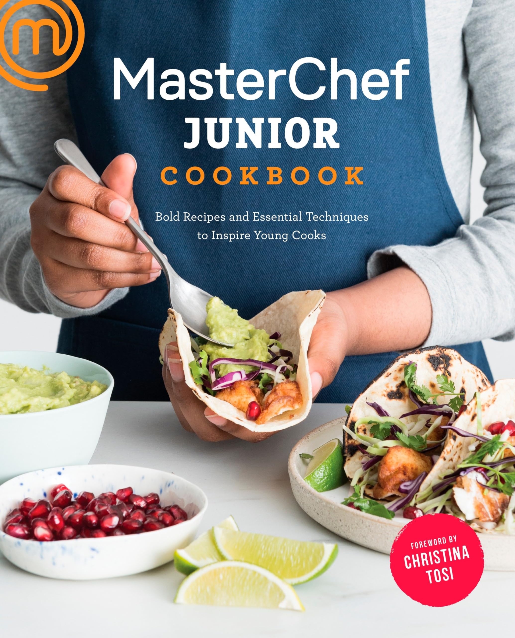 MasterChef Junior Cookbook: Bold Recipes and Essential Techniques to Inspire Young Cooks,New