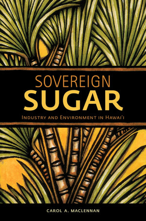 Sovereign Sugar: Industry and Environment in Hawaii,Used