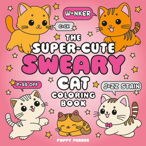 The SuperCute Sweary Cat Coloring Book: An Adult Coloring Book Of FoulMouthed Felines