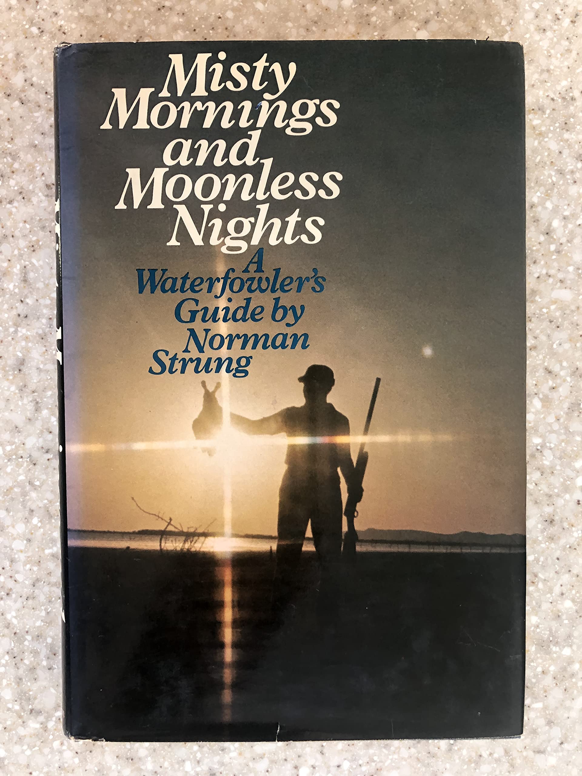 MISTY MORNINGS AND MOONLESS NIGHTS A Waterfowler's Guide,Used