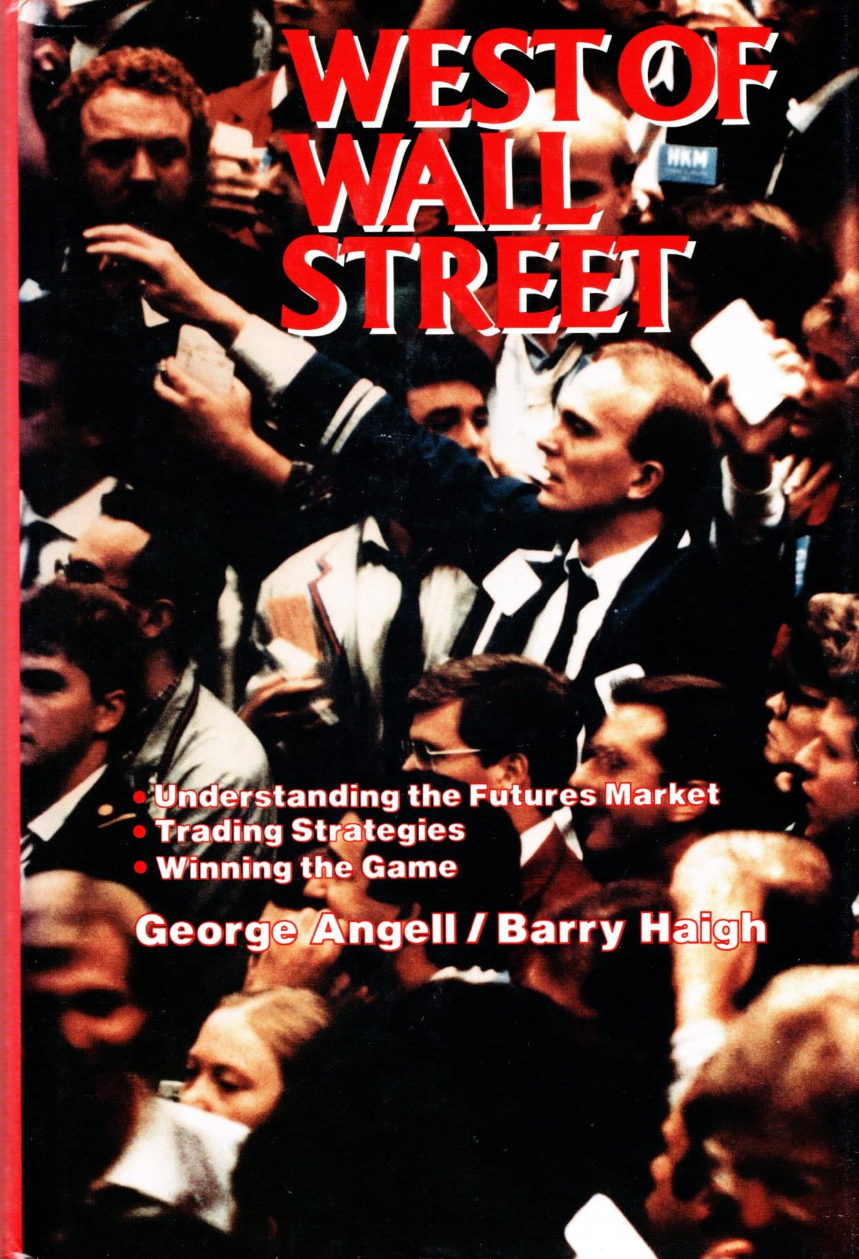 West Of Wall Street: Understanding The Futures Market, Trading Strategies, Winning The Game