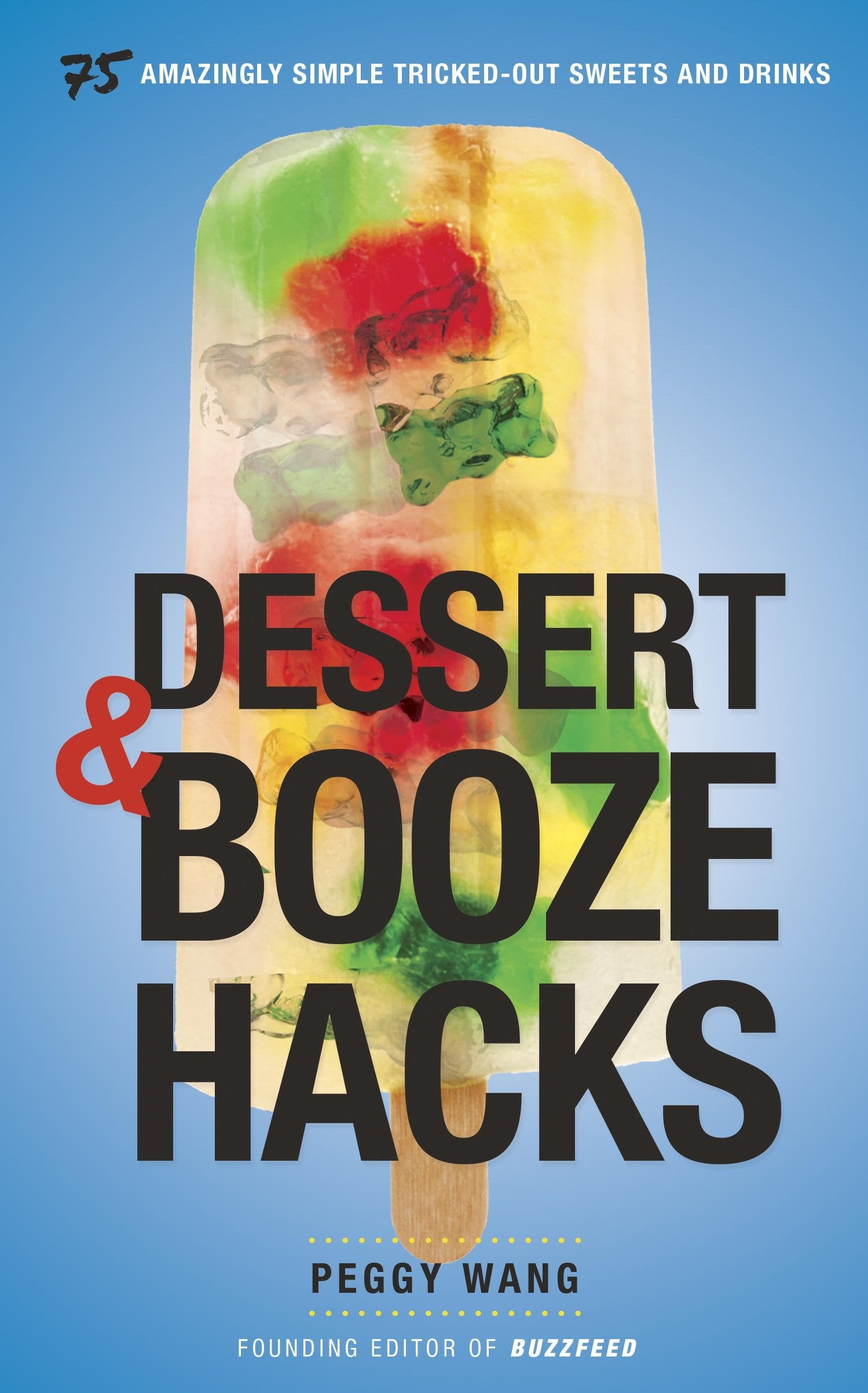 Dessert And Booze Hacks: 75 Amazingly Simple, Trickedout Sweets And Drinks,Used