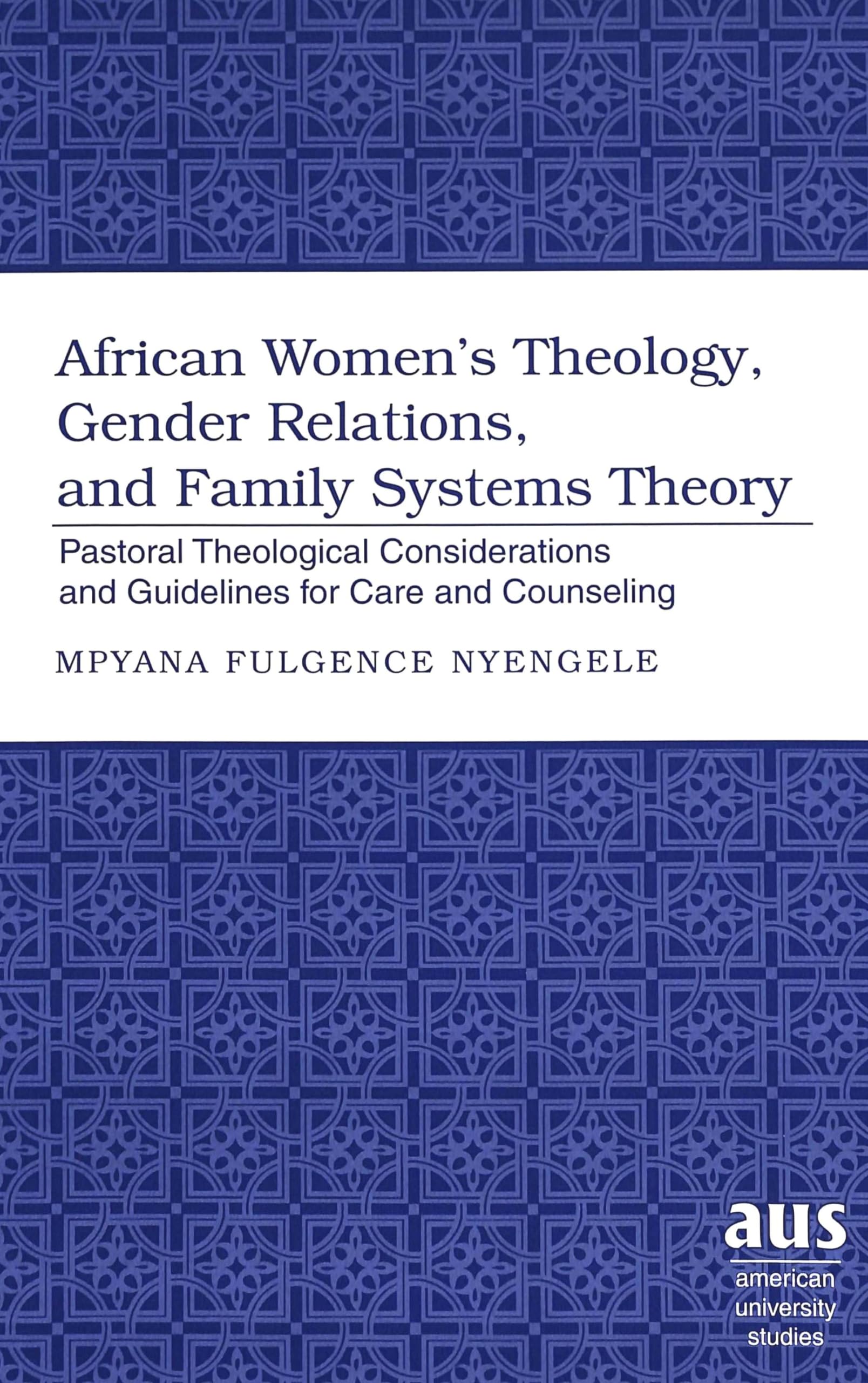 African Womens Theology, Gender Relations, And Family Systems Theory: Pastoral Theological Considerations And Guidelines For Car,Used