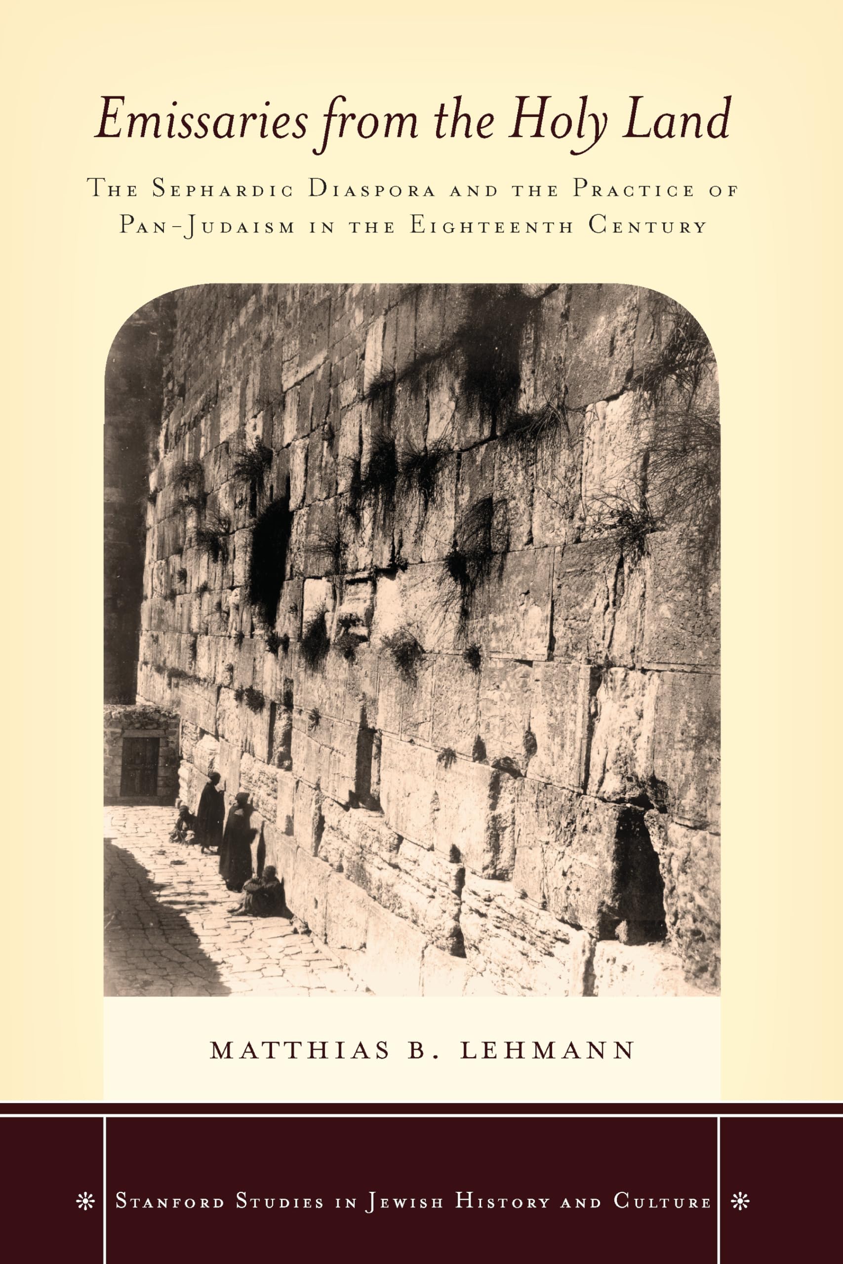 Emissaries From The Holy Land: The Sephardic Diaspora And The Practice Of Panjudaism In The Eighteenth Century (Stanford Studie,Used