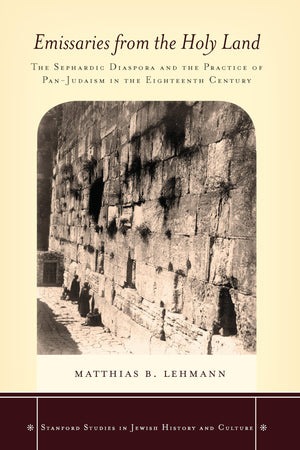 Emissaries From The Holy Land: The Sephardic Diaspora And The Practice Of Panjudaism In The Eighteenth Century (Stanford Studie,Used