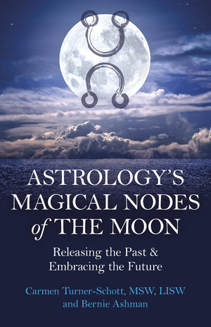 Astrology's Magical Nodes of the Moon: Releasing the Past & Embracing the Future,New
