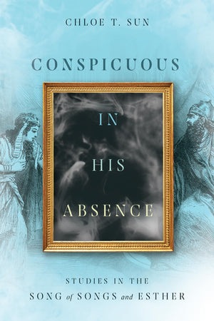 Conspicuous in His Absence: Studies in the Song of Songs and Esther,Used