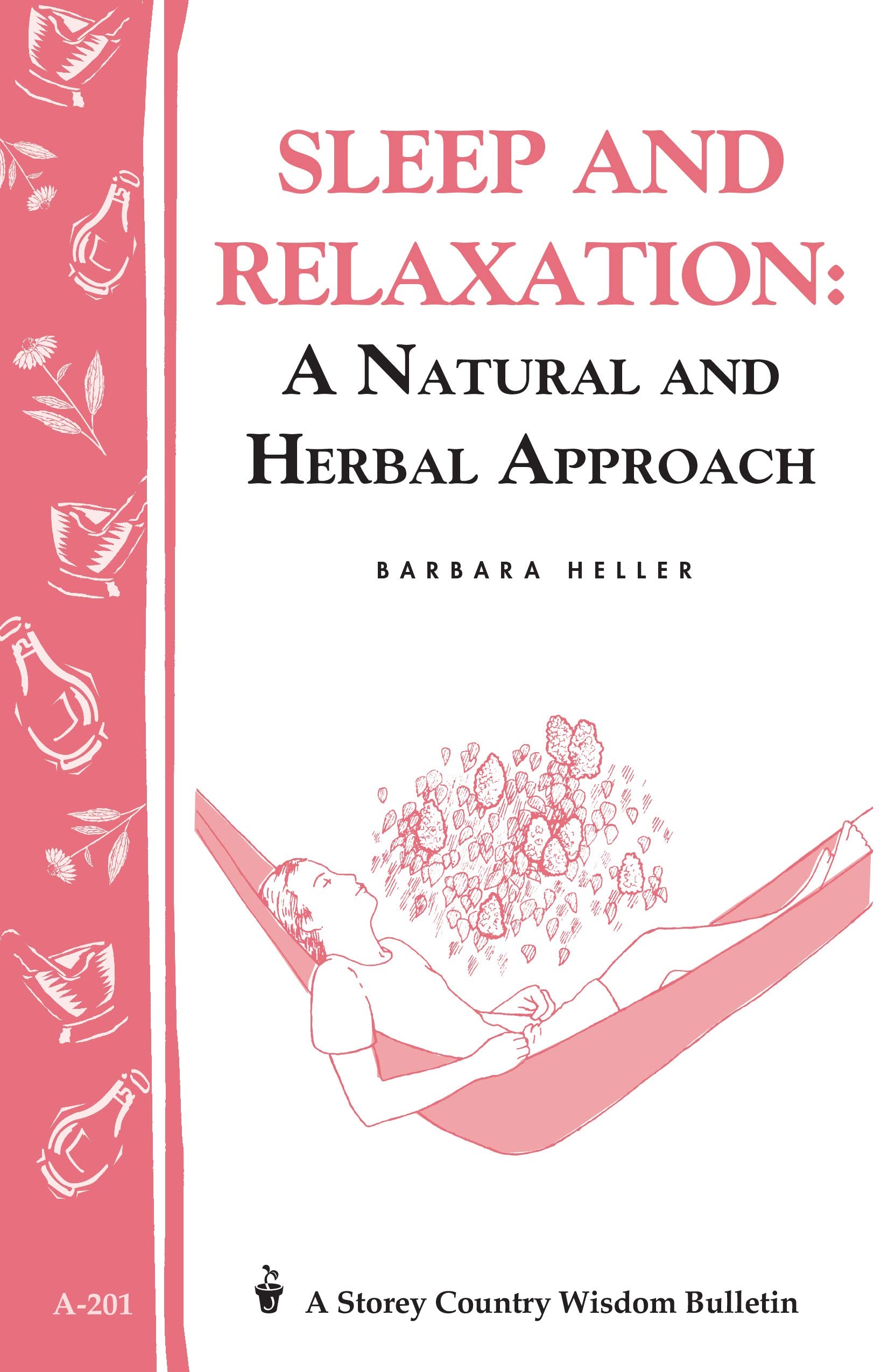 Sleep And Relaxation: A Natural And Herbal Approach: Storey'S Country Wisdom Bulletin A201 (Storey Country Wisdom Bulletin)