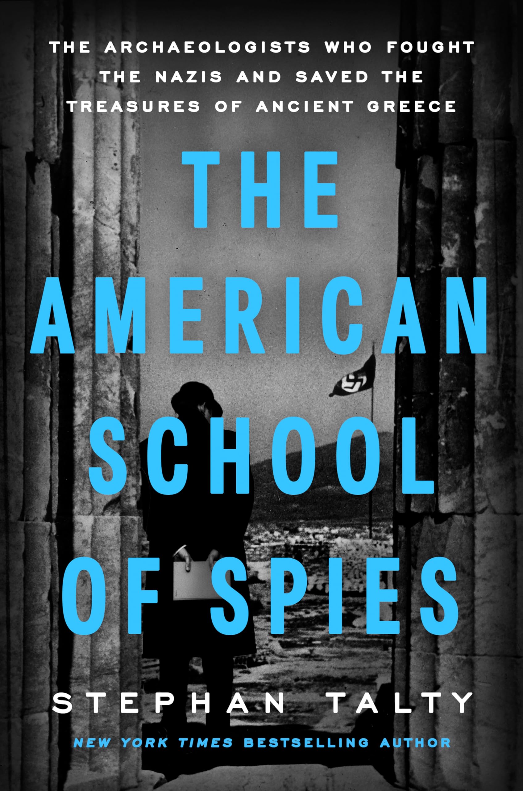 The American School Of Spies: The Archaeologists Who Fought The Nazis And Saved The Treasures Of Ancient Greece