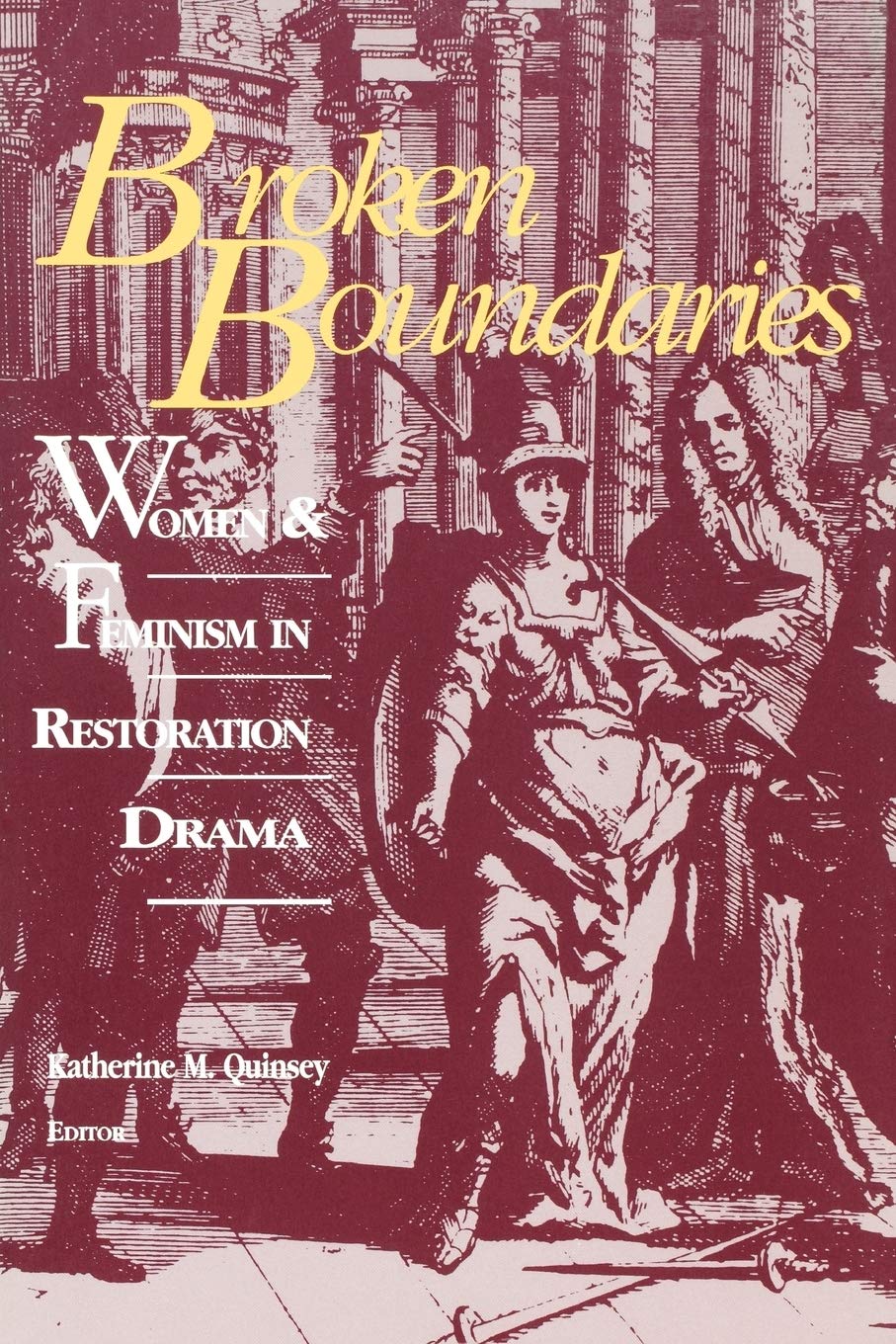 Broken Boundaries: Women And Feminism In Restoration Drama,Used