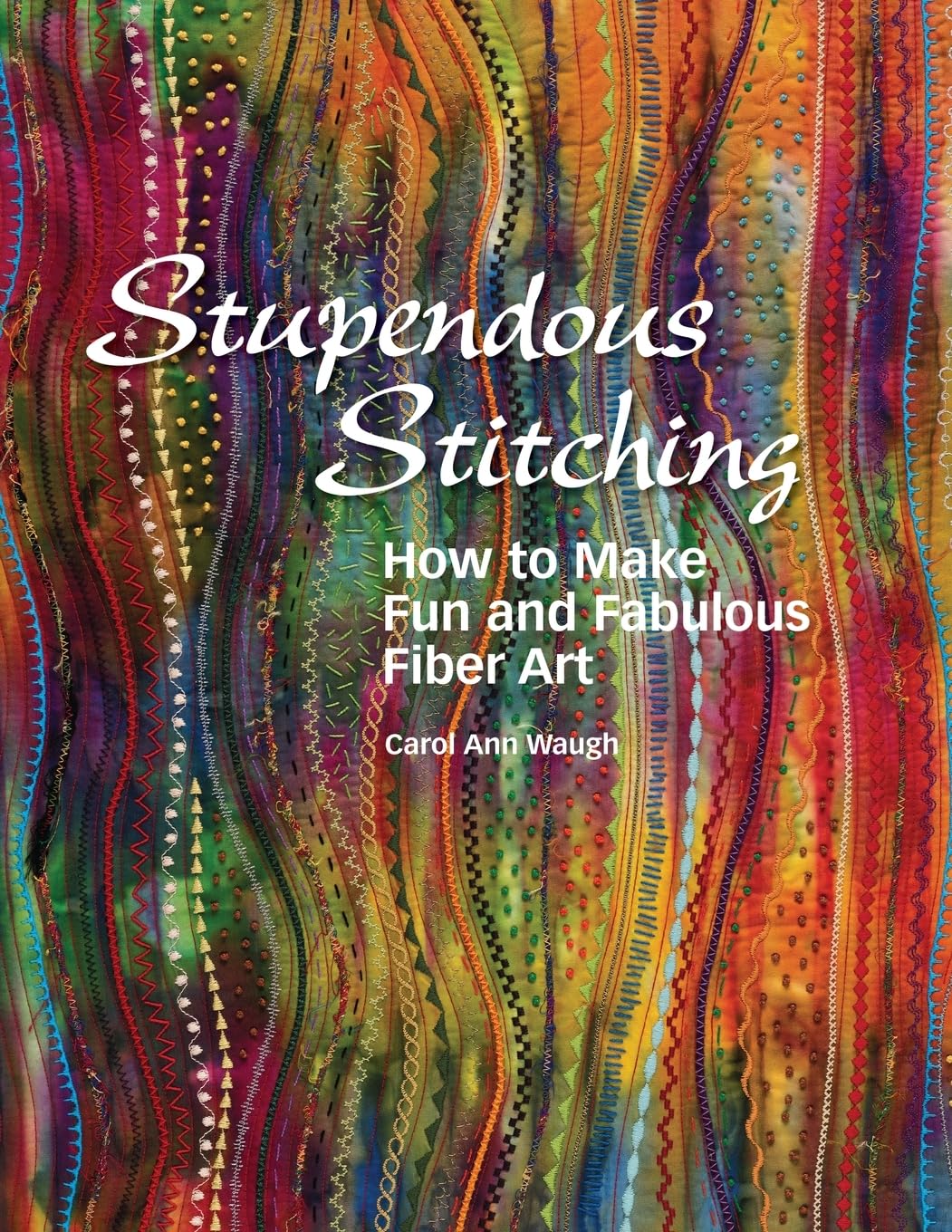 Stupendous Stitching How to Make Fun and Fabulous Fiber Art,Used
