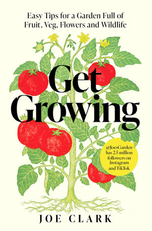 Get Growing: Easy Tips For A Garden Full Of Fruit, Veg, Flowers And Wildlife