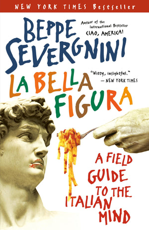 La Bella Figura: A Field Guide To The Italian Mind