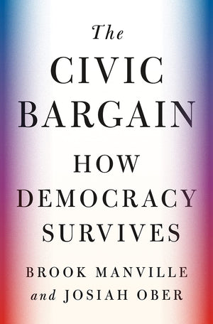The Civic Bargain: How Democracy Survives,Used