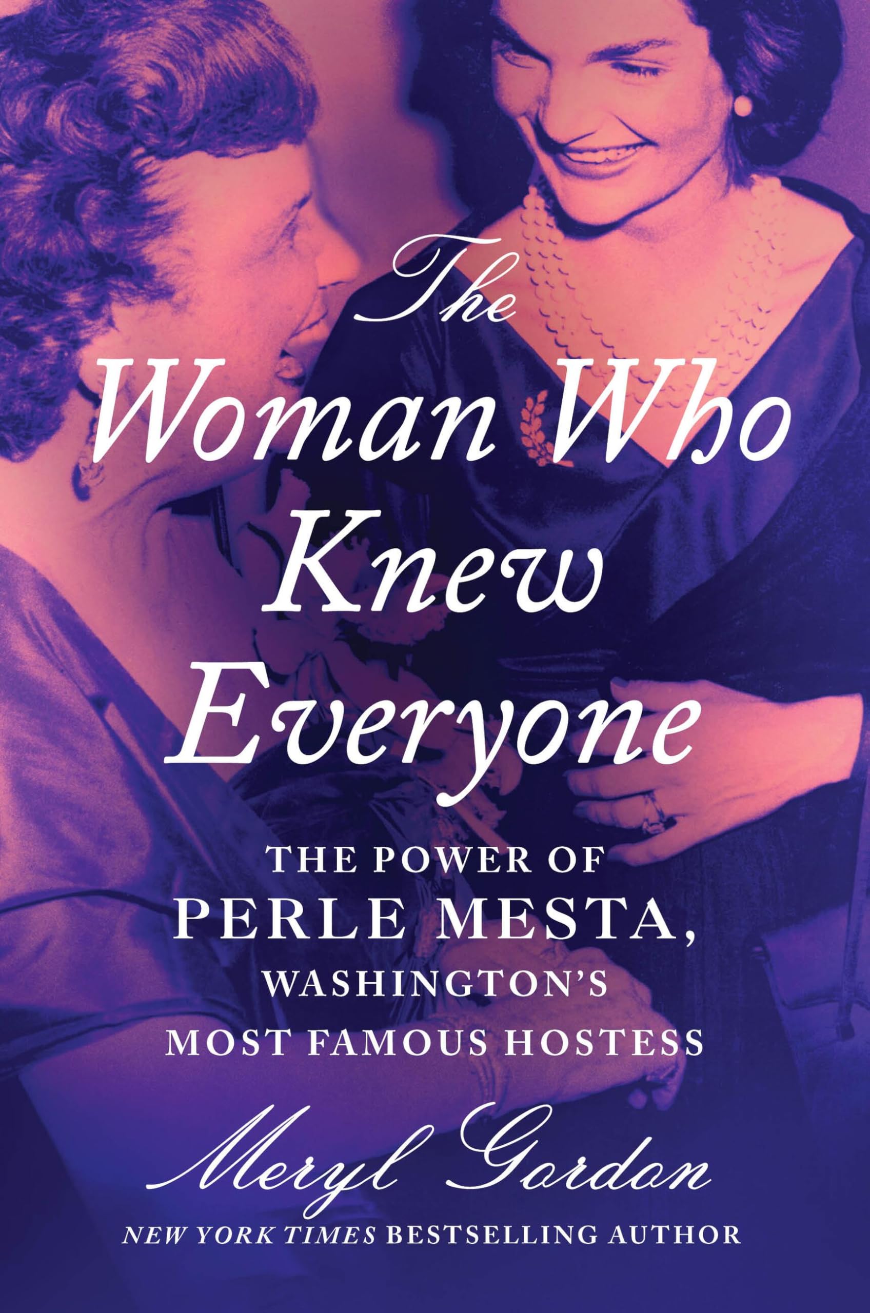 The Woman Who Knew Everyone: The Power of Perle Mesta, Washingtons Most Famous Hostess