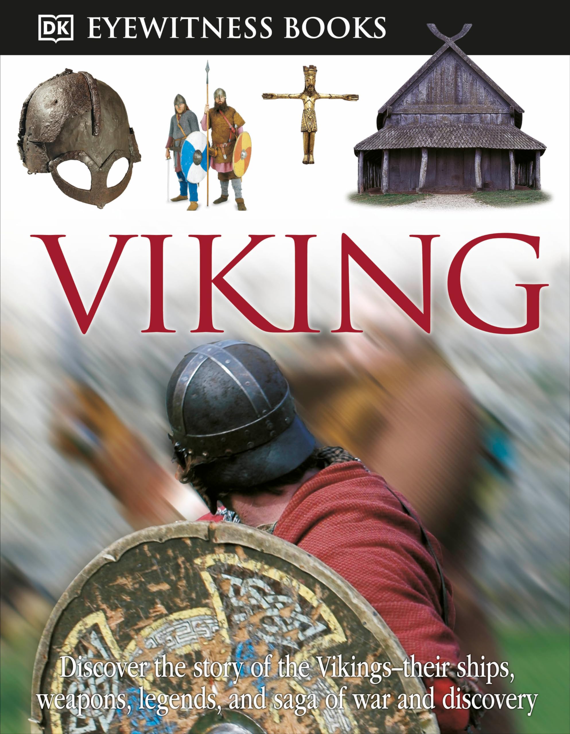 Dk Eyewitness Books: Viking: Discover The Story Of The Vikingstheir Ships, Weapons, Legends, And Saga Of War,New