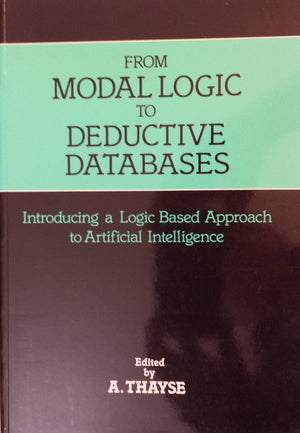 From Modal Logic to Deductive Databases: Introducing a Logic Based Approach to Artificial Intelligence,Used