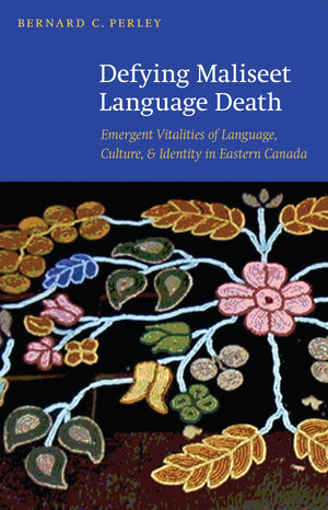 Defying Maliseet Language Death: Emergent Vitalities Of Language, Culture, And Identity In Eastern Canada,Used