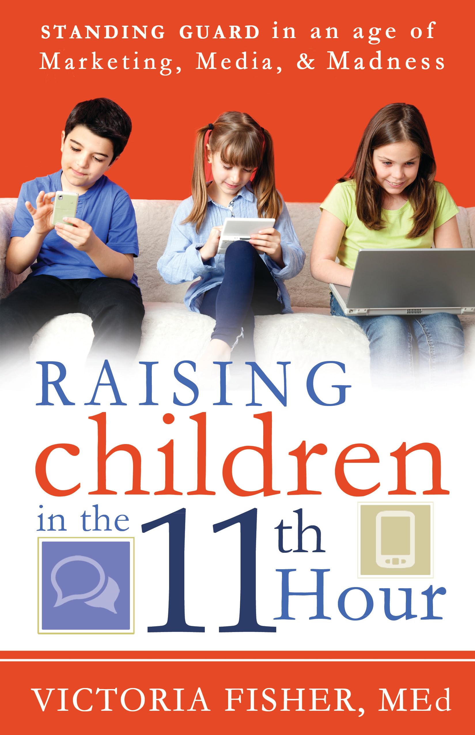 Raising Children In The 11Th Hour: Standing Guard In An Age Of Marketing, Media And Madness,Used