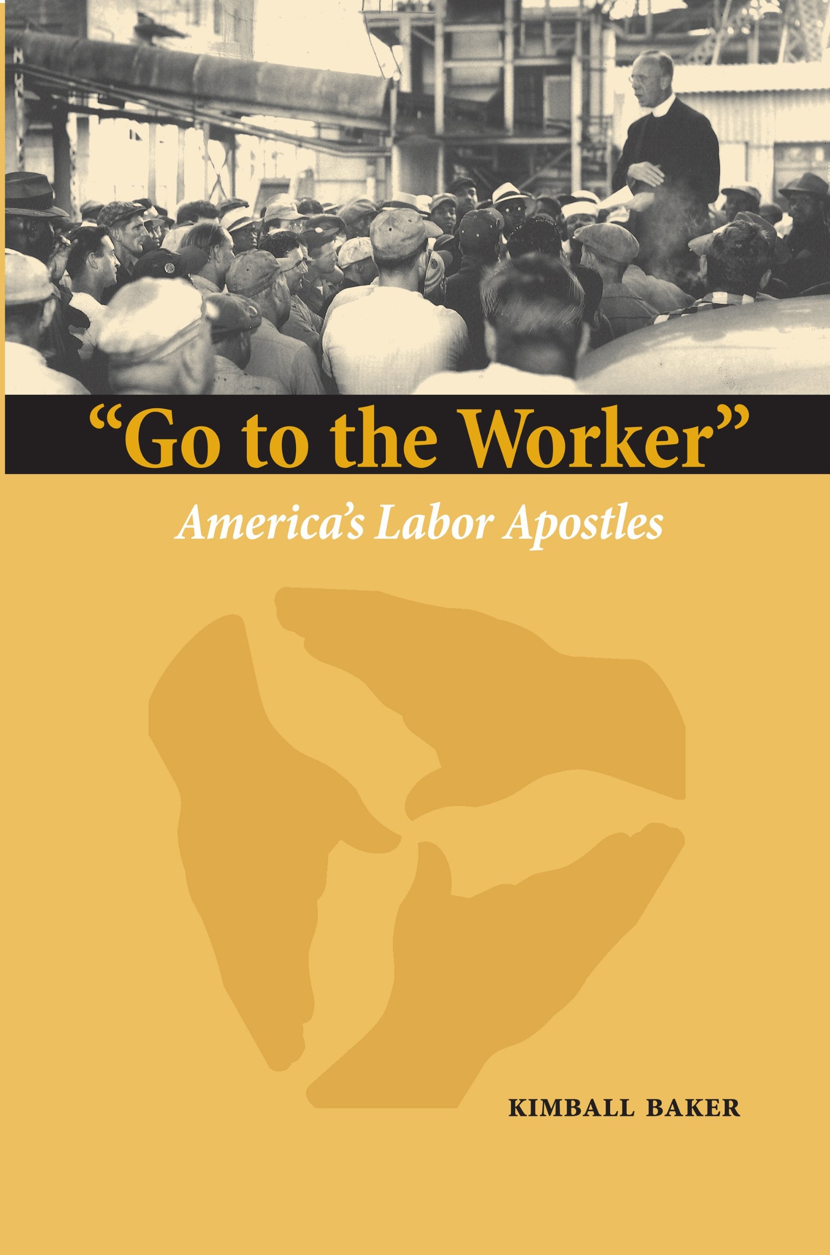 Go To The Worker. America'S Labor Apostles (Marquette Studies In Theology),Used