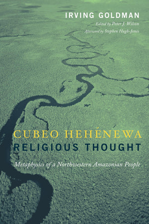 Cubeo Hehenewa Religious Thought: Metaphysics of a Northwestern Amazonian People,New