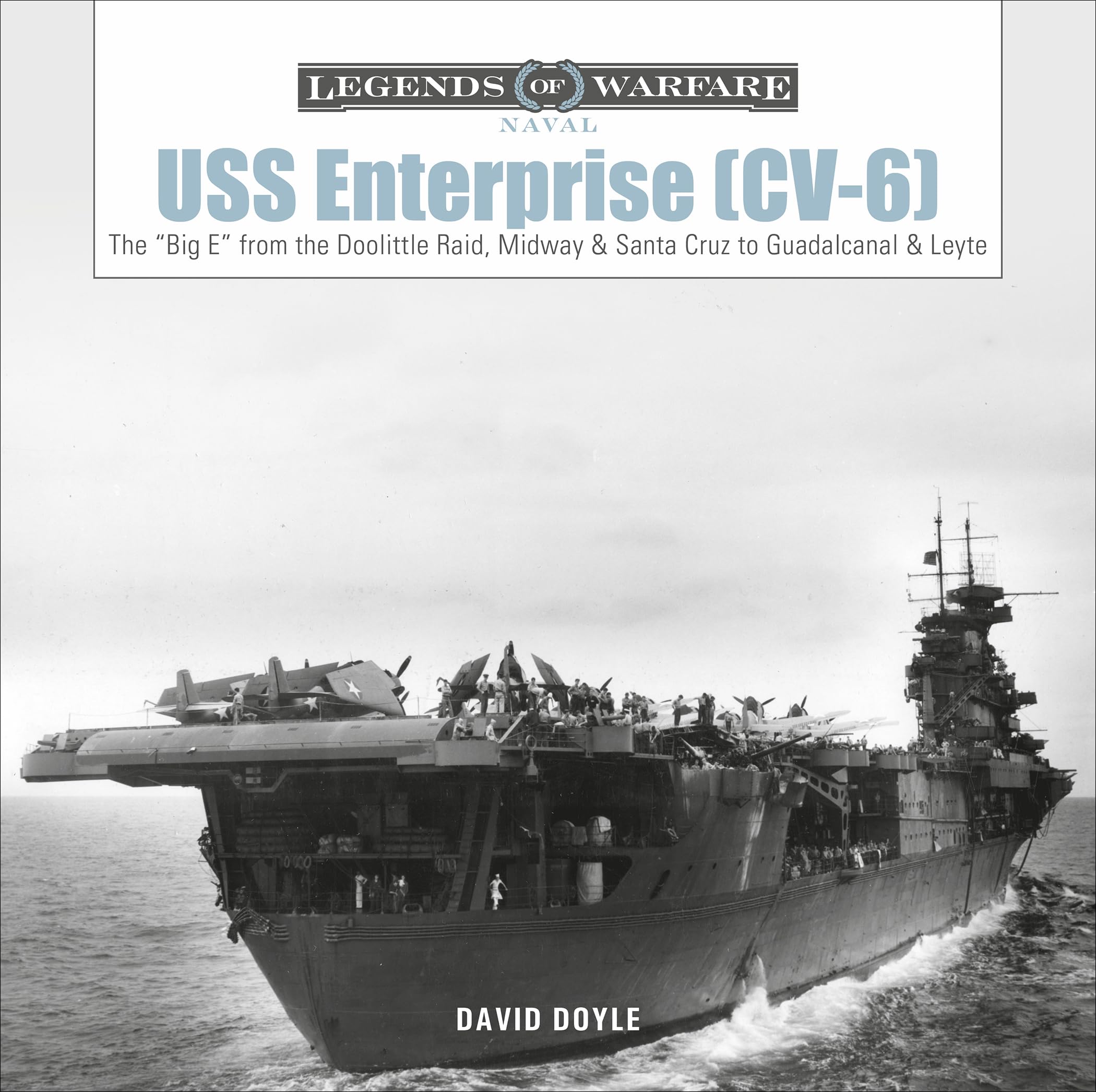 USS Enterprise (CV6): The 'Big E' from the Doolittle Raid, Midway, and Santa Cruz to Guadalcanal and Leyte (Legends of Warfare:,Used