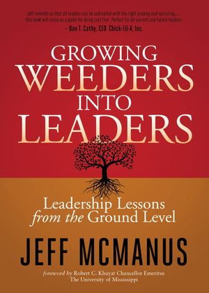 Growing Weeders Into Leaders: Leadership Lessons from the Ground Level,Used
